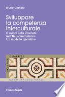 Sviluppare la competenza interculturale. Il valore della diversità nell'Italia multietnica. Un modello operativo