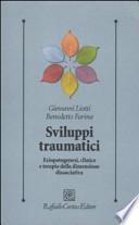 Sviluppi traumatici. Eziopatogenesi, clinica e terapia della dimensione dissociativa