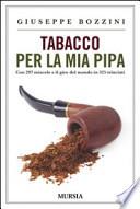 Tabacco per la mia pipa. Con 297 miscele e il giro del mondo in 325 trinciati