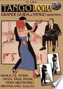 Tangologia. Grande guida del tango argentino