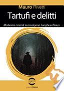 Tartufi e delitti. Misteriosi omicidi sconvolgono Langhe e Roero