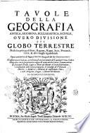 Tauole della geografia antica, moderna, ecclesiastica, e ciuile, ouero diuisione del globo terrestre nelle sue principali parti, regioni, regni, stati, prouincie, città, & altri luoghi riguardeuoli. Opera cominciata da' signori Samson geografi del re christianissimo. Trasportata in italiano, accresciuta d'vn gran numero di tauole per l'vna, e l'altra geografia, ... da Francesco Deseine