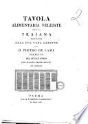 Tavola alimentaria Velejate detta Trajana restituita alla sua vera lezione da D. Pietro De Lama ... con alcune osservazioni del medesimo
