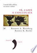 Tè, caffè, cioccolata. I mondi della caffeina tra storie e culture