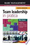 Team leadership in pratica. Potenziare il proprio team, Ispirare i collaboratori, Trasformare le criticità in successi