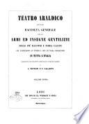 Teatro araldico, ovvero Raccolta generale delle armi ed insegne gentilizi e delle piu illustri e nobili casate ...