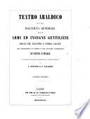 Teatro araldico, ovvero Raccolta generale delle armi ed insegne gentilizi e delle piu illustri e nobili casate ...