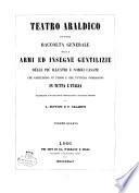Teatro araldico, ovvero Raccolta generale delle armi ed insegne gentilizi e delle piu illustri e nobili casate ...