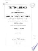 Teatro araldico, ovvero Raccolta generale delle armi ed insegne gentilizi e delle piu illustri e nobili casate ... L. Tettoni, F. Saladini