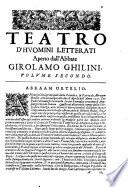 Teatro d'huomini letterati aperto dall'abbate Girolamo Ghilini academico incognito ..