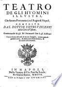 Teatro de gli huomini illustri, che furono Protonotarij nel Regno di Napoli ... cominciando da gli Rè Normandi sino à gli Austriaci, etc