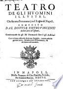 Teatro de gli huomini illustri, che furono protonotarij nel Regno di Napoli. Composto dal dottor Pietro Vincenti della città d'Ostuni. Cominciando da gli rè normandi sino à gli austriaci con vn breue discorso di alcune famiglie, notate nella seguente carta, & indice delli protonotarij, & de l'altre cose notabili