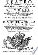 Teatro degli vomini illustri nelle armi, lettere, e dignità, che fiorirono nel regno antichissimo de volsci esistente nel Lazio, parte dell'Italia; ... di Antonio Ricchi da Cori ..