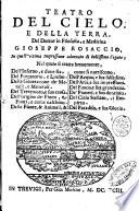 Teatro del cielo, e della terra, del dottor in filosofia, e medicina Gioseppe Rosaccio, in quest'vltima impressione adornato di bellissime figure; nel quale si tratta breuemente, dell'Inferno, e doue sia. ..