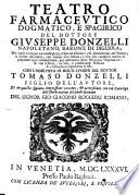 Teatro farmaceutico dogmatico, e spagirico del dottore Giuseppe Donzelli napoletano, barone di Digliola, ... con l'aggiunta in molti luoghi del dottor Tomaso Donzelli figlio dell'autore, ..