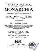Teatro Gallico, o Vero la Monarchia della Real Casa di Borbone in Francia, sotto Henrico IV, Luigi XIII e Luigi XIV. Ma più in particol. della vita, allevamento, progressi, ... detto Luigi il Grande, sino al fine dell' anno 1690