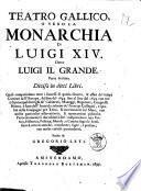 Teatro gallico, o vero La monarchia della Real Casa di Borbone in Francia, sotto i regni di Henrico 4. Luigi 13. e Luigi 14. ma più in particolare, della vita, allevamento, progressi, ... del regnante rè, detto Luigi il Grande. Parte prima [-settima]. ... Di Gregorio Leti