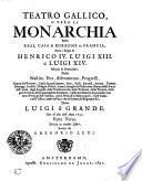 Teatro Gallico, O Vero La Monarchia Della Real Casa di Borbone in Francia, Sotto i Regni di Henrico IV. Luigi XIII. e Luigi XIV.