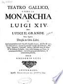 Teatro Gallico, o vero La Monarchia di Luigi XIV detto Luigi il Grande