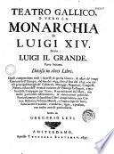 Teatro Gallico overo la monarchia della real casa di Borbone in Francia sotto il regno di Henrico IV. , Luigi XIII., et Luigi XIV
