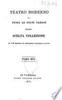 Teatro moderno di tutte le colte nazioni ovvero Scelta collezione de' più recenti ed applauditi teatrali lavori
