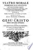 Teatro morale domenicale-festivo diviso in due parti dove si spiegano li vangeli di tutte le domeniche, e feste di precetto dell'anno... Opera utilissima ... da Gio. Battista Bovio da Novara ... Parte prima [-seconda]