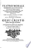 Teatro morale domenicale-festivo dove si spiegano li vangeli di tutte le domeniche, e feste di precetto dell' anno