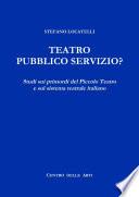 Teatro Pubblico Servizio? Studi sui primordi del Piccolo Teatro e sul sistema teatrale italiano
