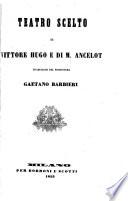 Teatro scelto di Vittore Hugo e di M. Ancelot, traduzione del Professore Gaetano Barbieri