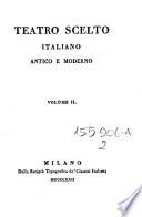 Teatro scelto italiano antico e moderno