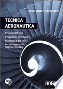 Tecnica aeronautica. Principi del volo. Propulsori aeronautici. Meccanica del volo. Nozioni generali sugli aeromobili. Per gli Ist. tecnici