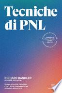 Tecniche di PNL. Vivi la vita che desideri con la programmazione neuro-linguistica
