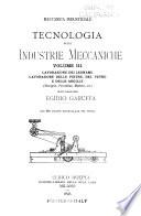 Tecnologia delle industrie meccaniche: Lavorazione dei legnami. Lavorazione delle pietre, del vetro e delle argille. (Stoviglie, porcellane, mattoni, ecc.) 1898. viii, 463 p. 681 illus