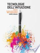 Tecnologie dell'intuizione. Liberare il potenziale creativo delle organizzazioni