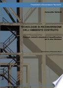 Tecnologie di riconversione dell'ambiente costruito. Processi, metodi e strumenti di riqualificazione per le aree dismesse