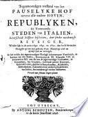 Tegenwoordigen Toestand van het Pauselyke Hof nevens alle andere Hoven, Republyken, en voornaamste Steden van Italien, in verscheyde Missives beschreven, door seecker naeukeurigh Reysiger, welcke sigh 1690-92 daer heeft bevonden, In het welcke den Oorlogh in Savoyen met Vranckryck, de Leevens van Innocentius XI, Alexander VIII en Innocentius XII ... beschreven
