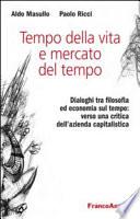Tempo della vita e mercato del tempo. Dialoghi tra filosofia ed economia sul tempo: verso una critica dell’azienda capitalistica