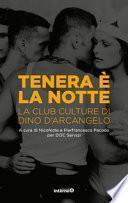 Tenera è la notte. La club culture di Dino D'Arcangelo