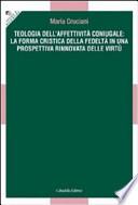 Teologia dell'affettività coniugale: la forma cristica della fedeltà in una prospettiva rinnovata delle virtù