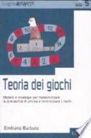 Teoria dei giochi. Modelli e strategie per massimizzare le probabilità di vincita e minimizzare i rischi