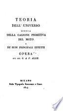 Teoria dell'universo ossia della cagione primitiva del moto e de' suoi principali effetti opera del sig. G.A.F. Allix