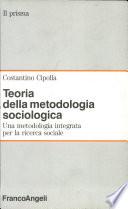 Teoria della metodologia sociologica. Una metodologia integrata per la ricerca sociale