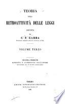 Teoria della retroattività delle leggi esposta da C.F. Gabba ...