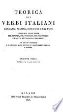 Teorica dei verbi italiani regolari, anomali, difettivi e mal noti. Compilata sulle opere del Cinonio, del Pistolesi, del Mastrofini e d'altri piu illustri grammatici. Per uso de' giovinetti e di chiunque altro studioso di correttamente parlare e scrivere