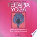 Terapia Yoga. Guida all'uso terapeutico dello Yoga e dell'Ayurveda