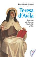 Teresa d'Avila. La donna che ha detto l'indicibile di Dio
