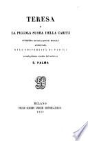 Teresa o la piccola suora della carita. Operetta di educazione morale approvata dall' universita di Parigi. Seconda edizione riveduta dal traduttore S. Palma