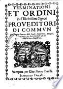 Terminationi, et ordini degl'Illmi Signori Provveditori di Commun per il buon governo delle scuole, riduttioni, sovegni, traghetti, et arti sottoposti al loro Illust.mo Magistrato