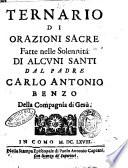 Ternario di orazioni sacre fatte nelle solennità di alcuni Santi dal Padre Carlo Antonio Benzo della Compagnia di Gesù