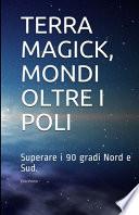 TERRA MAGICK, MONDI OLTRE I POLI